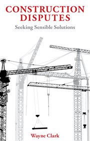 Construction Disputes : Seeking Sensible Solutions cover image