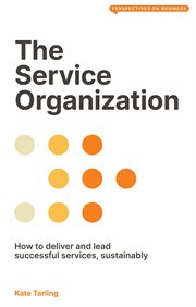 The Service Organization : How to Deliver and Lead Successful Services, Sustainably cover image