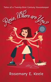 Rosie, where are you?. Tales of a Twenty-first Century Housekeeper cover image