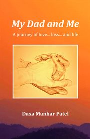 My dad and me. A Journey of Love... Loss... and Life cover image