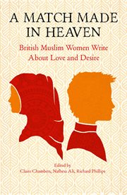 A match made in heaven : British muslim women write about love and desire cover image