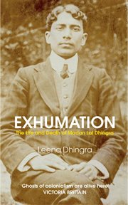 Exhumation : the life and death of Madan Lal Dhingra cover image