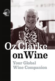 Oz clarke on wine. Your Global Wine Companion cover image