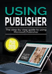 Using Publisher 2019 : The Step-by-step Guide to Using Microsoft Publisher 2019 cover image