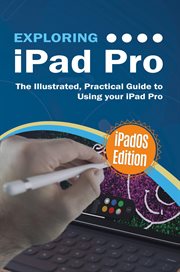 Exploring ipad pro: ipados edition. The Illustrated, Practical Guide to Using iPad Pro cover image