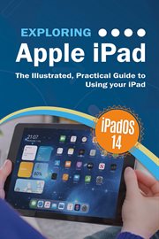 Exploring apple ipad: ipados. The Illustrated, Practical Guide to Using your iPad cover image