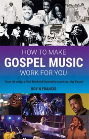 How to make gospel music work for you : a guide for gospel music makers and marketers cover image