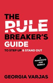 The rule breaker's guide to step up & stand out. A Manifesto for Rebels cover image
