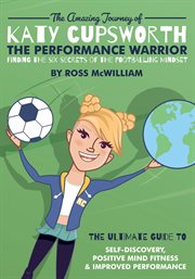 The amazing journey of katy cupsworth, the performance warrior. Finding the Six Secrets of the Footballing Mindset cover image