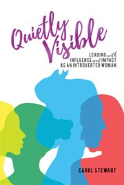 Quietly visible : leading with influence and impact as an introverted woman cover image