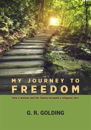 My journey to freedom. How a Woman and Her Family Escaped a Religious Sect cover image