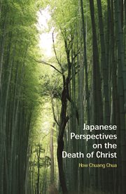 Japanese perspectives on the Death of Christ : a study in contextualized Christology cover image
