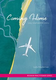 Coming home. Loss, Grief and Re-entry cover image