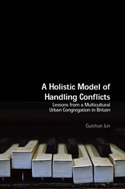 A holistic model of handling conflicts : lessons from a multicultural urban congregation in Britain cover image