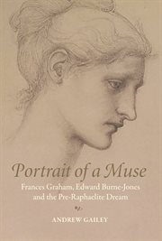 Portrait of a muse. Frances Graham, Edward Burne-Jones and the Pre-Raphaelite Dream cover image