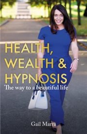 Health, wealth & hypnosis 'the way to a beautiful life'. The Way to a Beautiful Life cover image