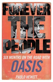 Forever the people. Six Months on the Road with Oasis cover image