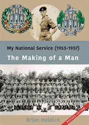 My national service (1955- 1957) the making of a man : 1957) The Making of a Man cover image