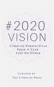 2020 vision. Unbound Perspectives from a Year like No Other cover image