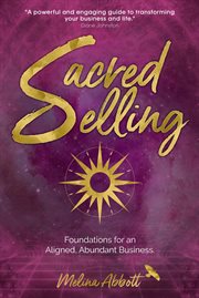Sacred selling. Foundations for an Aligned, Abundant Business cover image