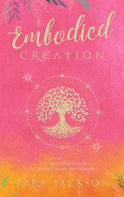 Embodied Creation : The sensitive's way to consciously co-create cover image