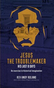 Jesus the troublemaker. an exercise in historical imagination cover image