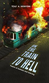 On The Train To Hell : Poems of Sadness and Grieving cover image