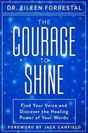 The courage to shine. Find your voice and discover the healing power of words cover image