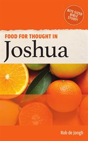 Food for thought in joshua. Bite-sized Bible Study in the Old Testament cover image