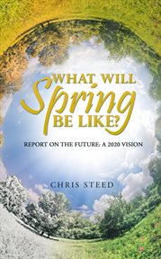 What will spring be like?: report on the future. A 2020 vision cover image