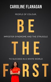 Be the first. People of Colour, Imposter Syndrome and the Struggle to Succeed in a White World cover image