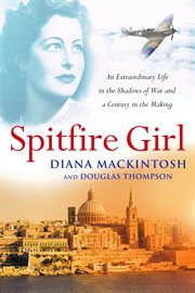 Spitfire girl. An Extraordinary Tale of Courage in World War Two cover image