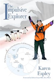 The impulsive explorer : one businesswoman's accidental journey of self-discovery on an expetition to the Antarctic cover image