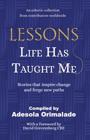Lessons life has taught me : Stories That Inspire Change and Forge New Paths cover image