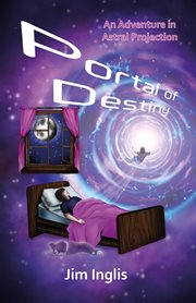 Portal of Destiny : An Adventure in Astral Projection cover image