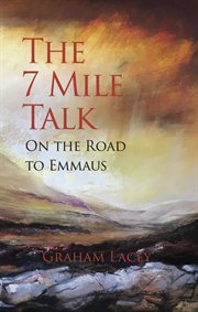 The 7-mile talk : on the road to Emmaus cover image