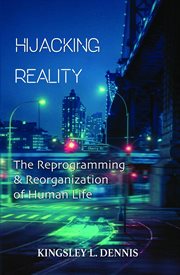 Hijacking reality. The Reprogramming & Reorganization of Human Life cover image