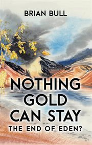 Nothing gold can stay. The End of Eden? cover image