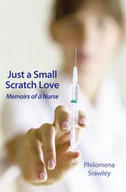 Just a Small Scratch Love : Memoirs of a Nurse cover image