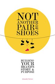 Not another pair of shoes. Building Your Brand's Story and Purpose cover image