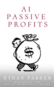 AI Passive Profits : How to Use ChatGPT, Midjourney and other Generative AI tools to create a passive income cover image