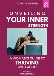 Unveiling Your Strength : A Woman's Guide to Thriving with ADHD cover image