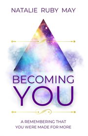 Becoming You : A Remembering That You Were Made For More cover image
