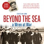 Beyond the sea : a Wren at war cover image