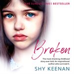Broken : the most shocking true story of abuse ever told cover image