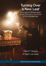 Turning over a new leaf. Evangelical Missionaries & the Orthodox Churches of the Middle East cover image