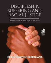 Discipleship, Suffering and Racial Justice : Mission in a Pandemic World cover image