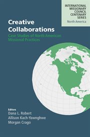 Creative Collaborations : Case Studies of North American Missional Practices cover image