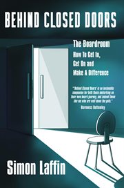 Behind closed doors - the boardroom - how to get in, get on and make a difference cover image