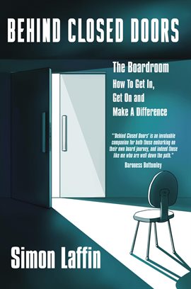 Cover image for Behind Closed Doors - The Boardroom - How to Get In, Get On and Make A Difference